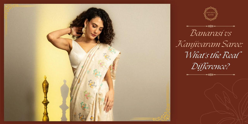 Banarasi vs Kanjivaram Saree: What's the Real Difference?