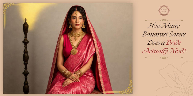 How Many Banarasi Sarees Does a Bride Actually Need?